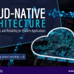 Cloud-Native Architecture for Modern Applications: Building Agility, Scalability, and Reliability